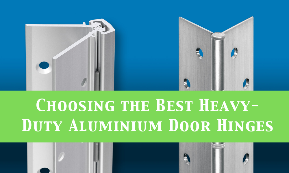 Choosing the Best Heavy-Duty Aluminium Door Hinges