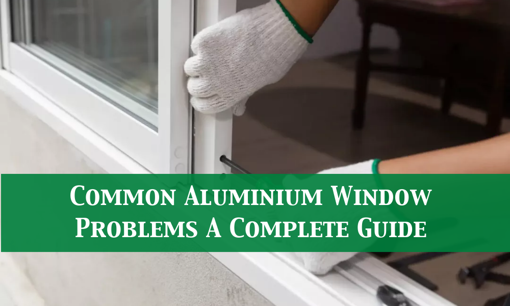 Aluminium Window Problems