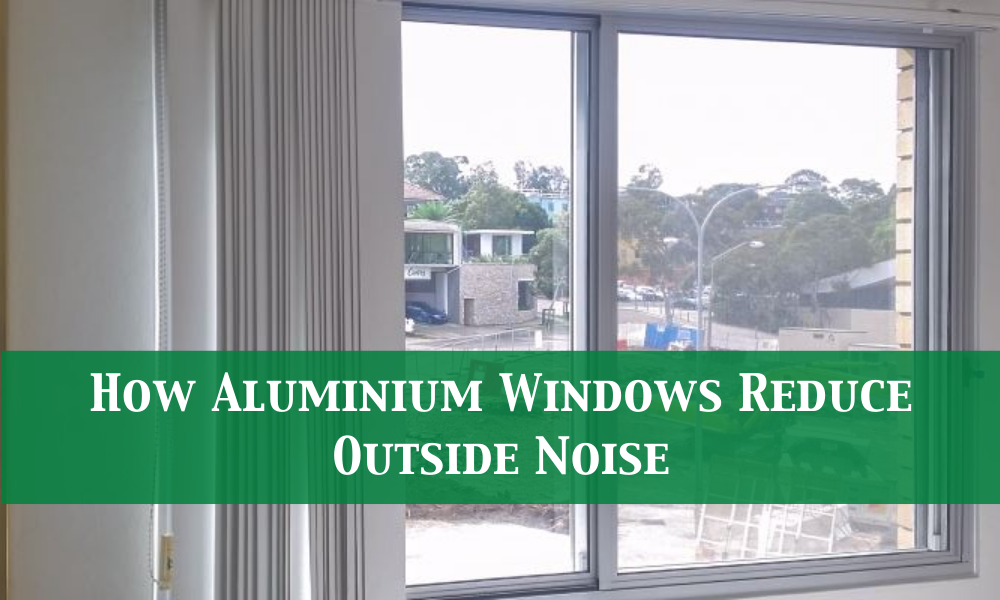Aluminium Windows Reduce Outside Noise
